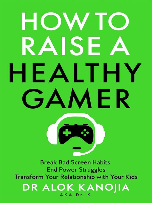 Title details for How to Raise a Healthy Gamer by Dr Alok Kanojia - Wait list